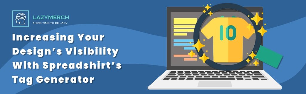 Increasing Your Design’s Visibility With Spreadshirt’s Tag Generator