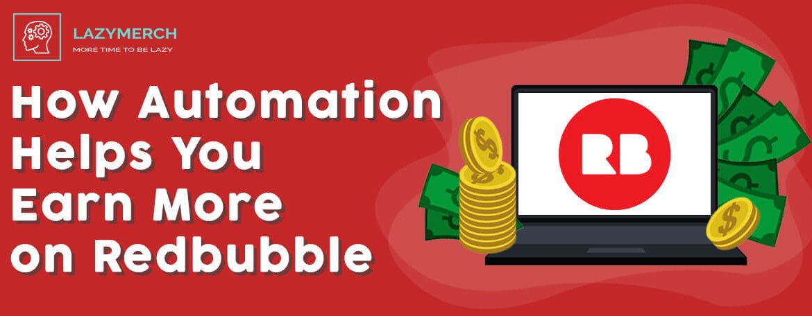 How Automation Helps You Earn More on Redbubble