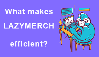 What makes LazyMerch so efficient?